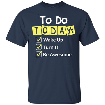 To Do Today Wake Up Turn 11 And Be Awesome Funny 11th Birthday Shirt Navy