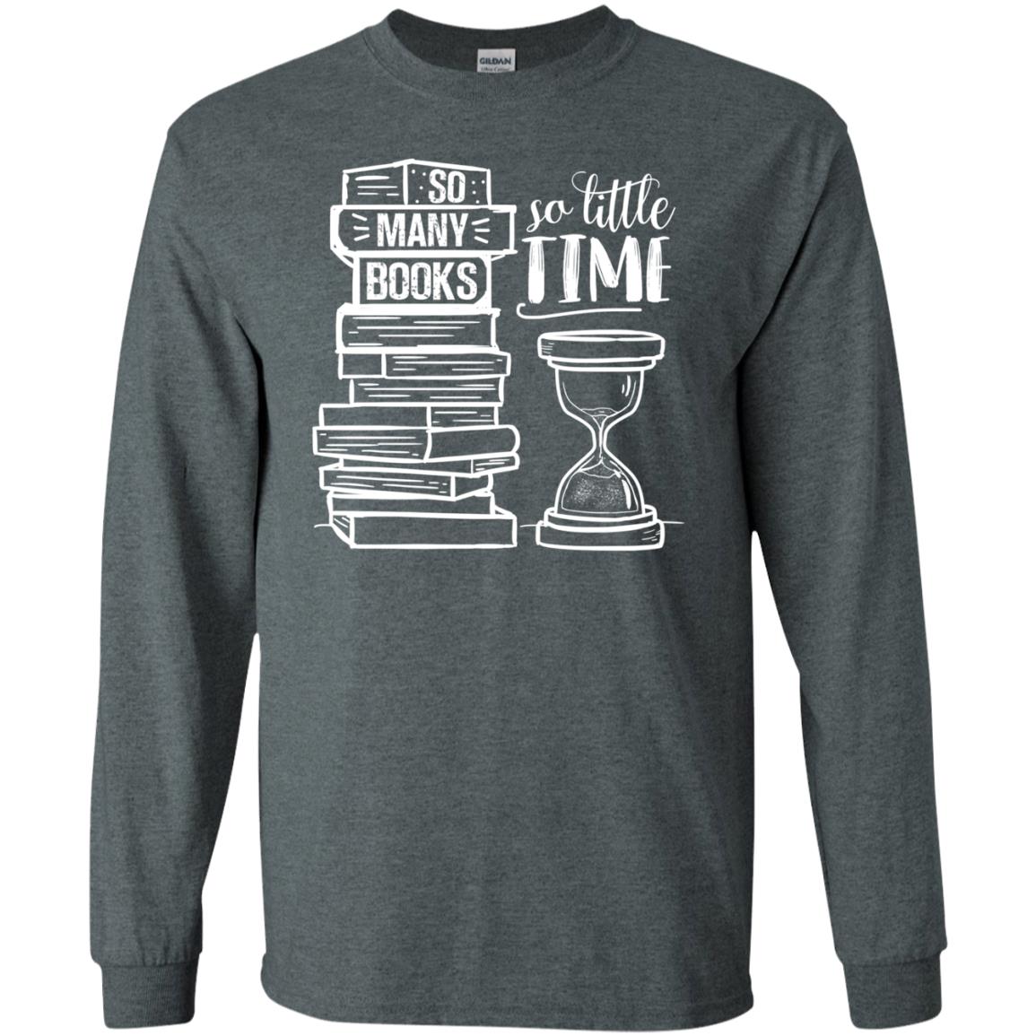 So Many Books So Little Time Book Lovers ShirtG240 Gildan LS Ultra Cotton T-Shirt