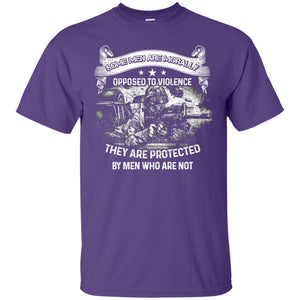 Some Men Are Morally Opposed To Violence They Are Protected By Men Who Are NotG200 Gildan Ultra Cotton T-Shirt