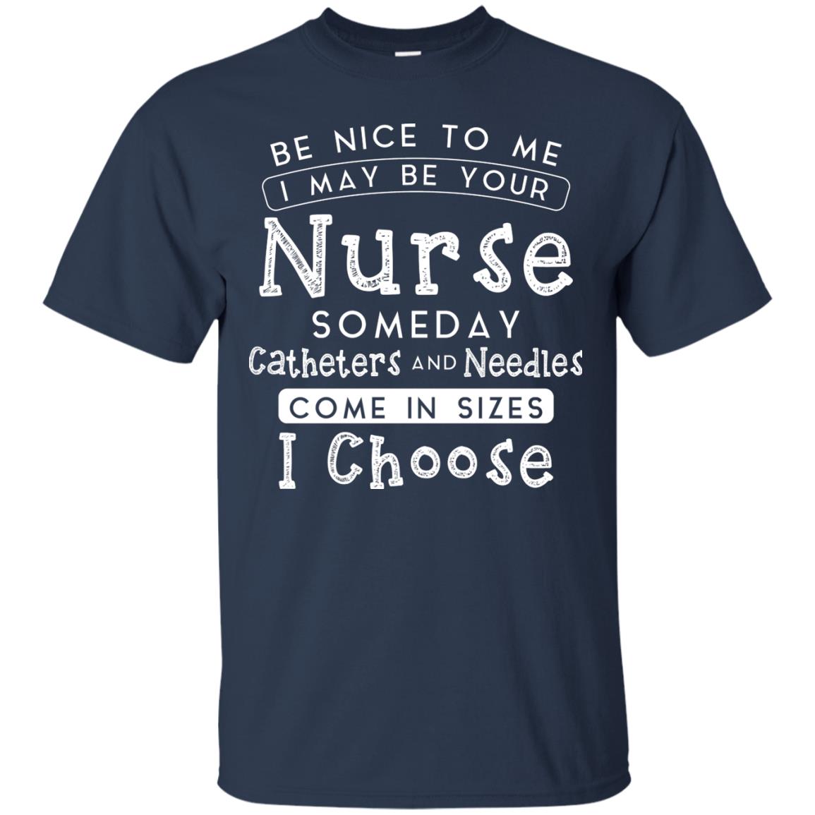Be Nice To Me I May Be Your Nurse Someday Funny Shirt For Nursing Lover Navy