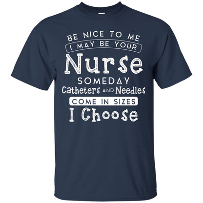 Be Nice To Me I May Be Your Nurse Someday Funny Shirt For Nursing Lover Navy