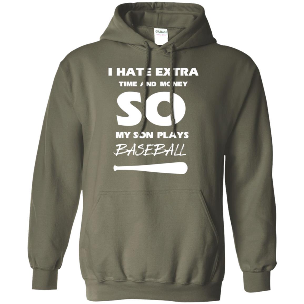 Baseball T-shirt I Hate Extra Time And Money So My Son Plays Baseball Military Green