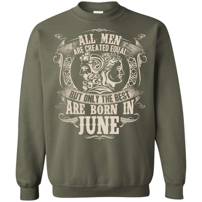 All Men Are Created Equal, But Only The Best Are Born In June T-shirt Military Green