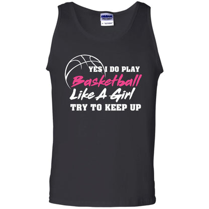 Basketball Lover T-shirt Yes I Do Play Basketball Like A Girl Try To Keep Up Black