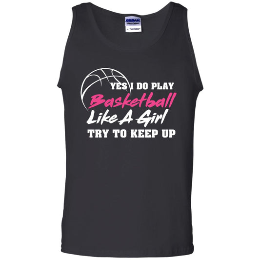 Basketball Lover T-shirt Yes I Do Play Basketball Like A Girl Try To Keep Up Black
