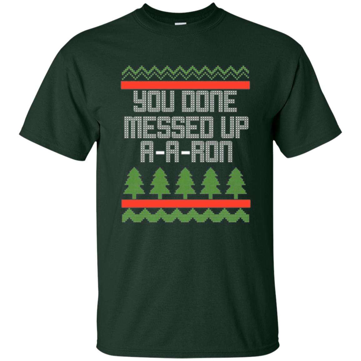 Christmas T-shirt Ya Done Messed Up A A Ron Forest Green