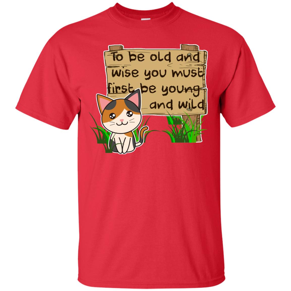 To Be Old And Wise You Must First Be Young And Wild Shirt Funny Cat Lovers Shirt Red