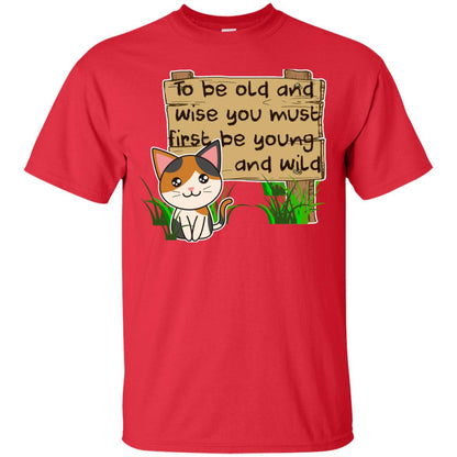 To Be Old And Wise You Must First Be Young And Wild Shirt Funny Cat Lovers Shirt Red