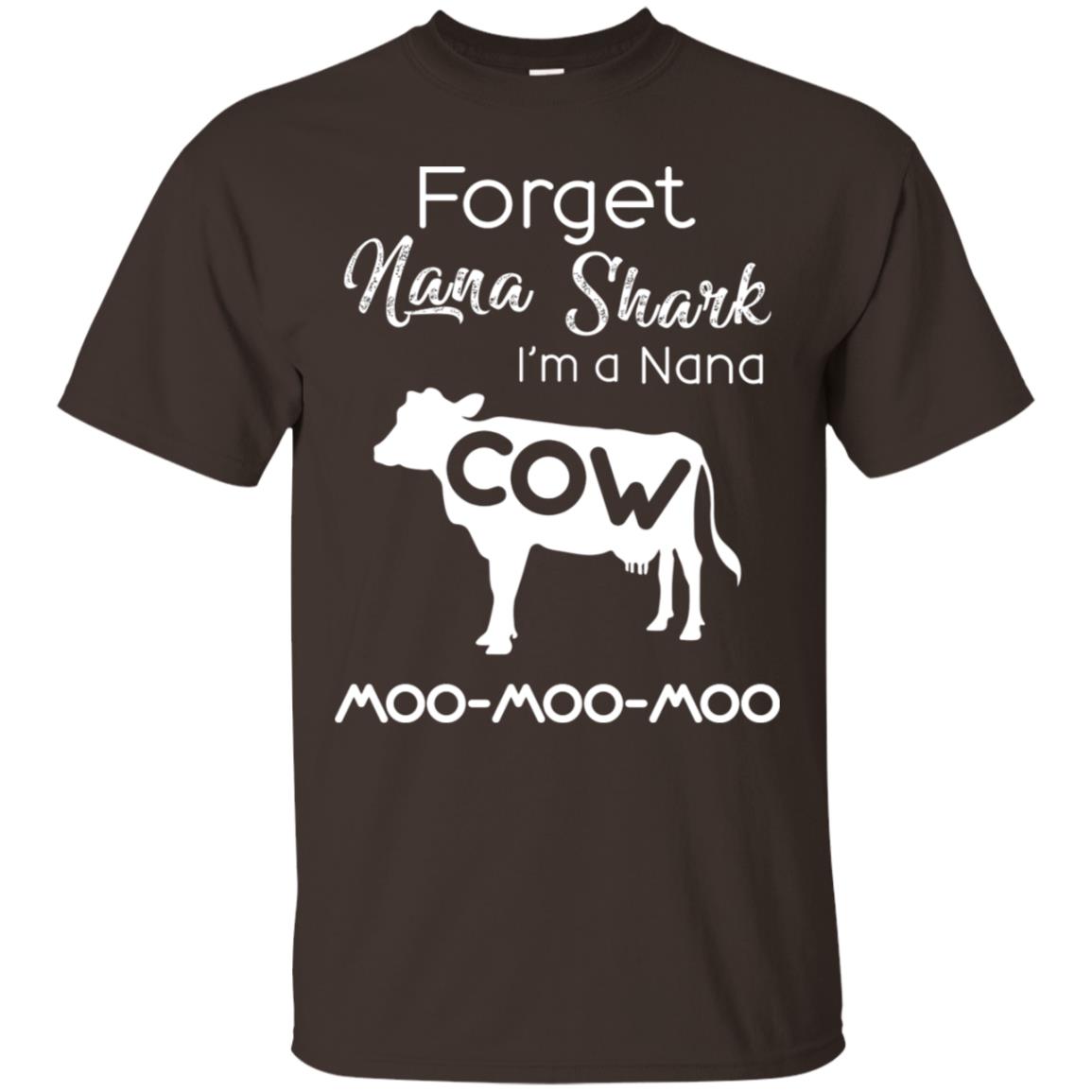 Forget Nana Shark Im A Nana Cow Shirt Dark Chocolate