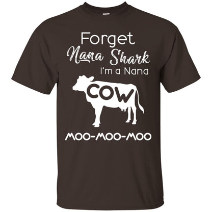 Forget Nana Shark Im A Nana Cow Shirt Dark Chocolate