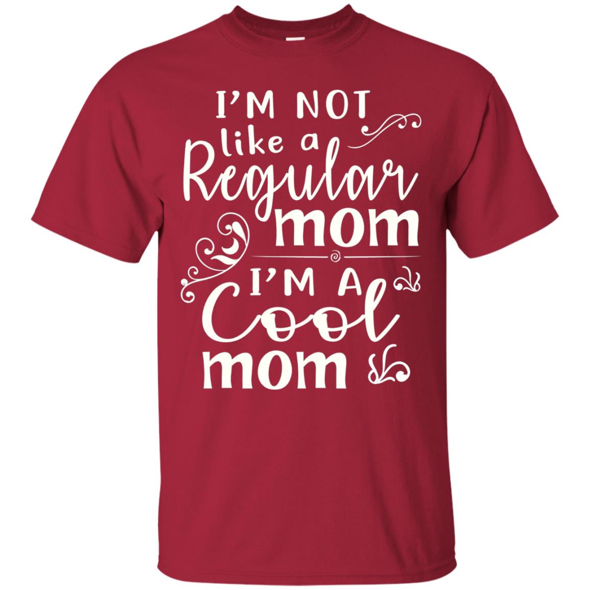 Im Not Like A Regular Mom Im A Cool Mom T-shirt Cardinal
