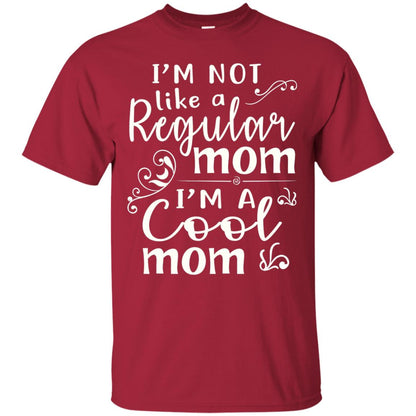Im Not Like A Regular Mom Im A Cool Mom T-shirt Cardinal