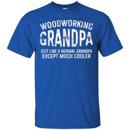 Woodworking Grandpa Just Like A Normal Grandpa Papa T-shirt Royal