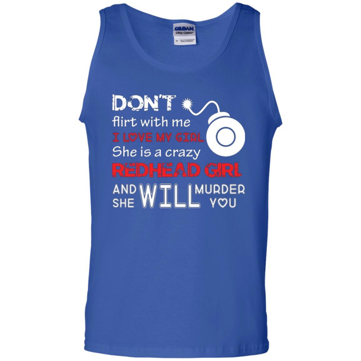 Redhead Girl T-shirt Don't Flirt With Me I Love My Girl She Is A Crazy Redhead Girl Royal