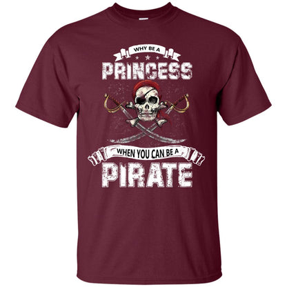 Why Be Princess When You Can Be A Pirate T-shirt Maroon