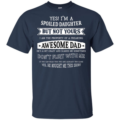 Yes Im A Spoiled Daughter But Not Yours I Am The Property Of A Freaking Awesome Dad Navy