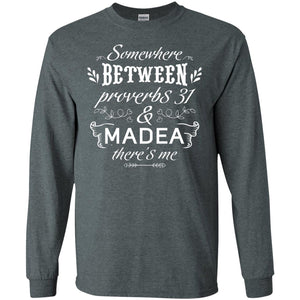 Somewhere Between Proverbs 31 And Madea There_s Me Funny Christian T-shirt