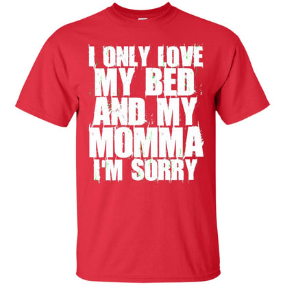 I Only Love My Bed My Momma Im Sorry Shirt Red