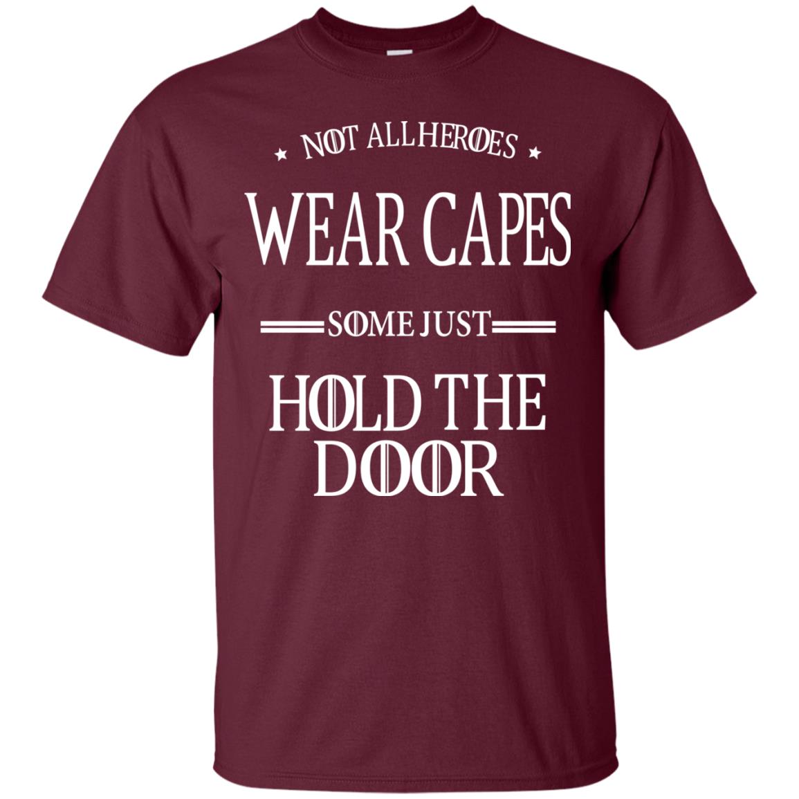 Not All Heroes Wear Capes Some Just Hold The Door Maroon