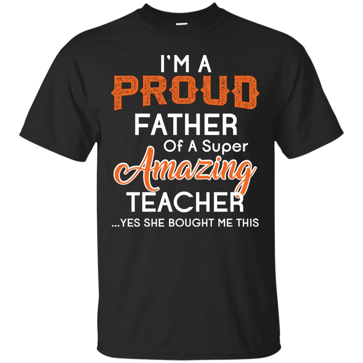 I’m A Proud Father Of A Super Amazing Teacher Daddy T-shirt Black