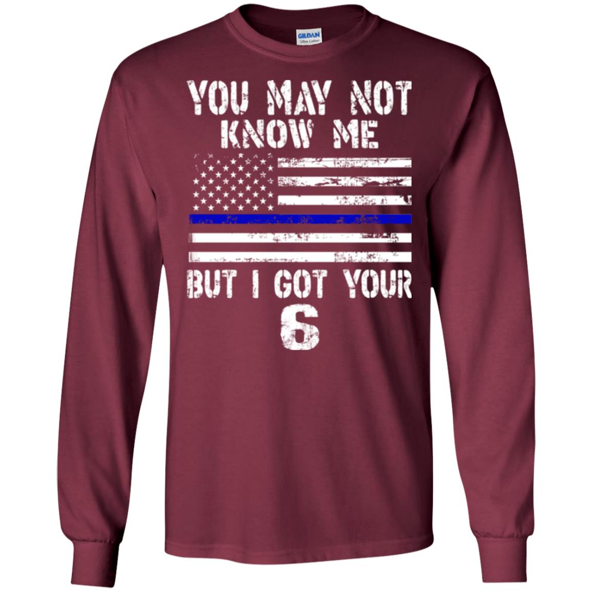 You May Not Know Me But I Got Your 6 Shirt Maroon