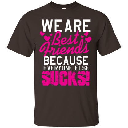 We Are Best Friends Because Everyone Else Sucks T-shirt Dark Chocolate