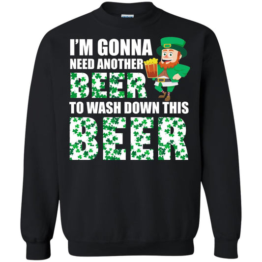 I_m Gonna Need Another Beer To Wash Down This Beer Patrick_s Day T-shirt Black