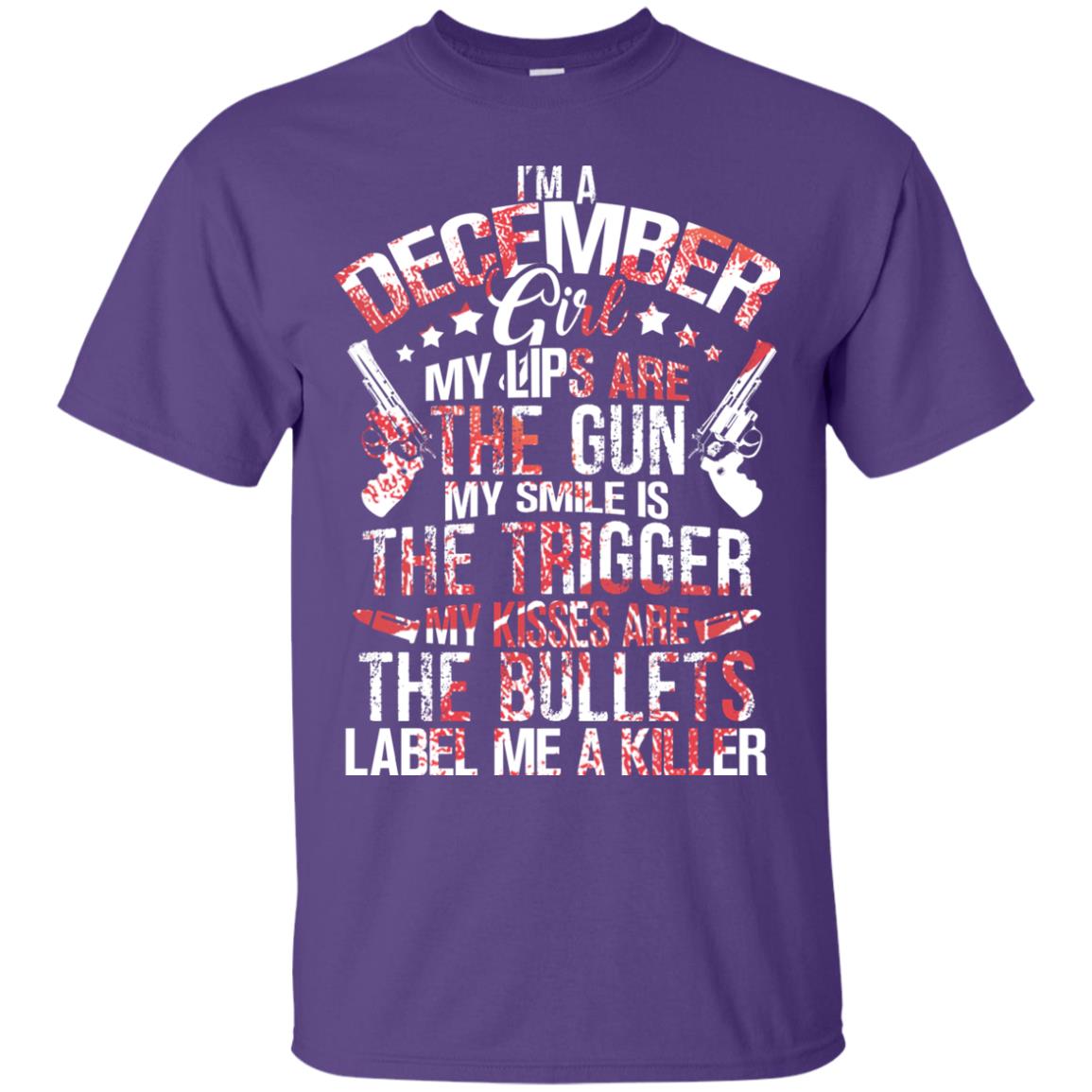 I_m A December Girl My Lips Are The Gun My Smile Is The Trigger My Kisses Are The Bullets Label Me A Killer Purple