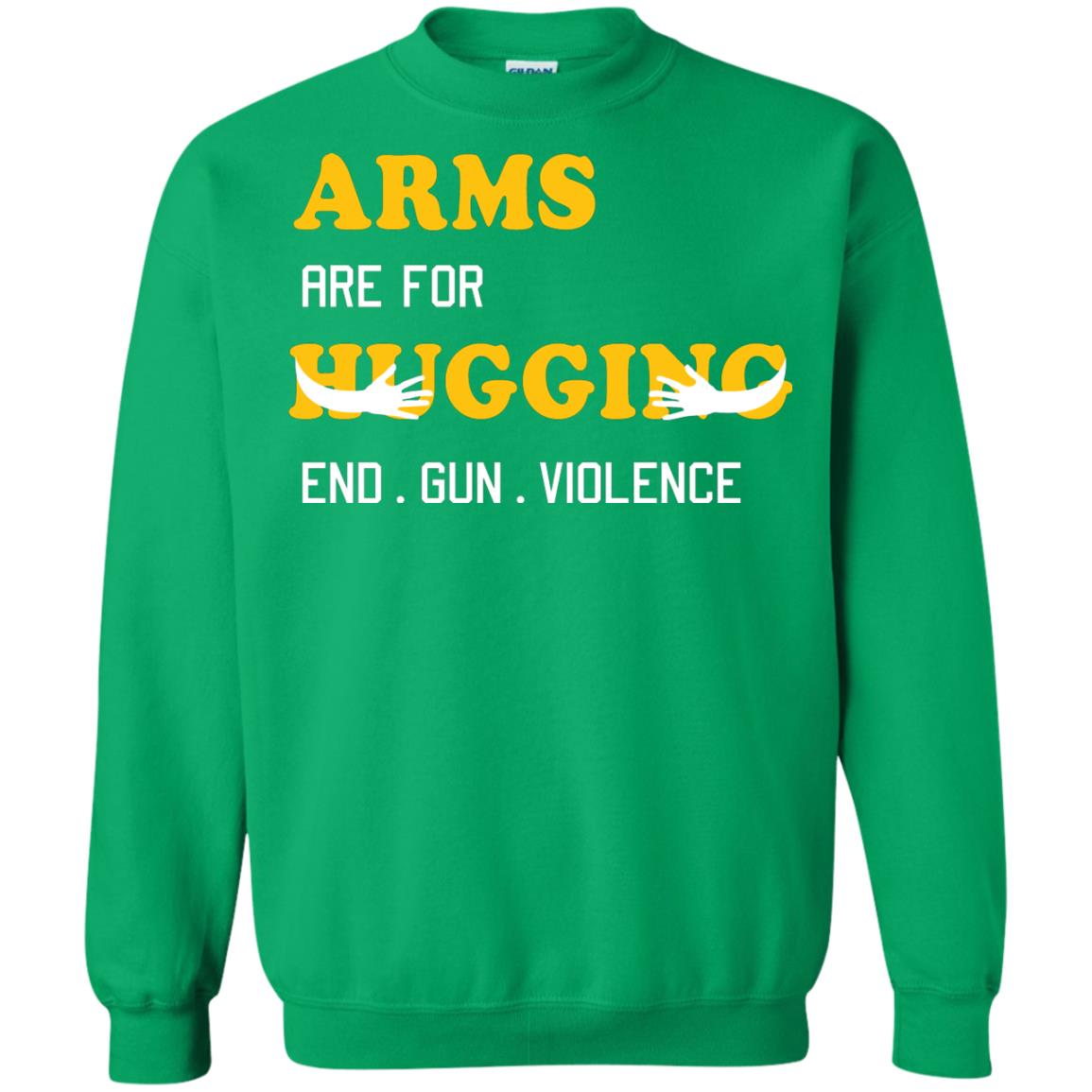 Arms Are For Hugging End Gun Violence Gun Control T-shirt Irish Green