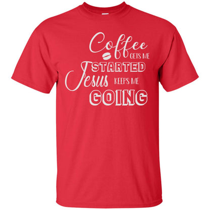 Coffee Gets Me Started Jesus Keeps Me Going Christian Coffee Gift Shirt Red