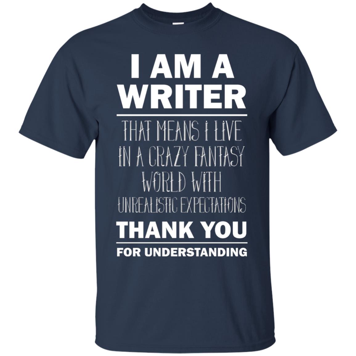 I Am A Writer That Means I Live In A Crazy Fantasy World With Unrealitic Expectations Thank You For Understanding Navy