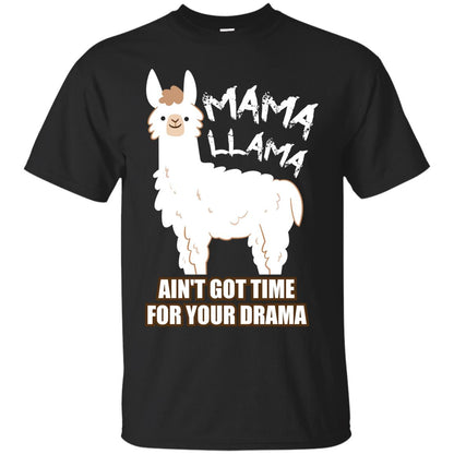 Mama Llama Ain_t Got Time For Your Drama Funny Llama T-shirt For Mama Black