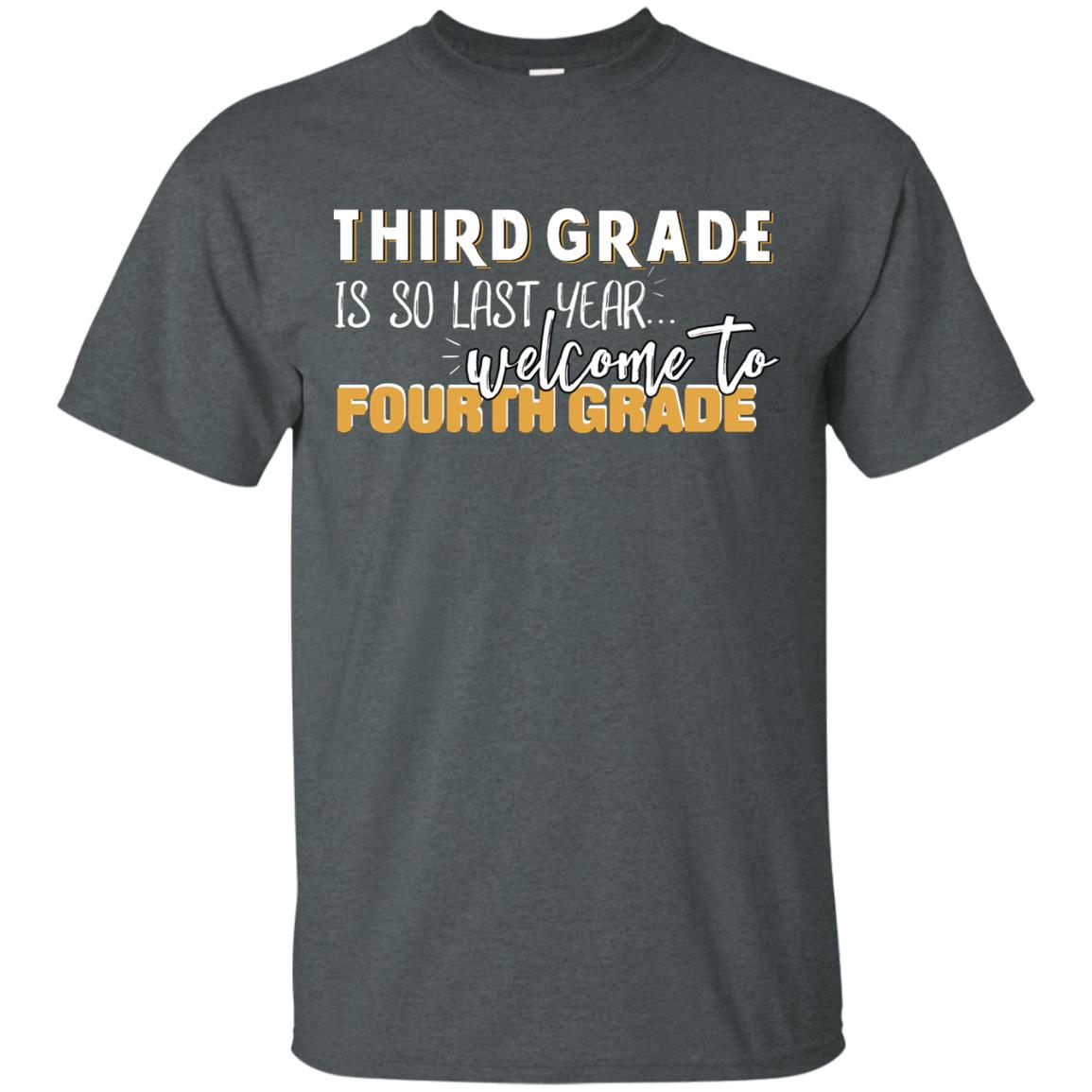 Third Grade Is So Last Year Welcome To Fourth Grade Back To School 2019 Shirt Dark Heather