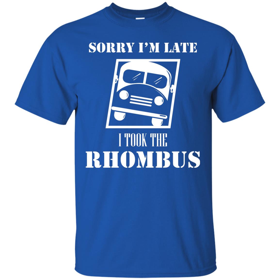Sorry I’m Late I Took The Rhombus Funny Saying T-shirt Royal