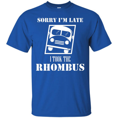 Sorry I’m Late I Took The Rhombus Funny Saying T-shirt Royal