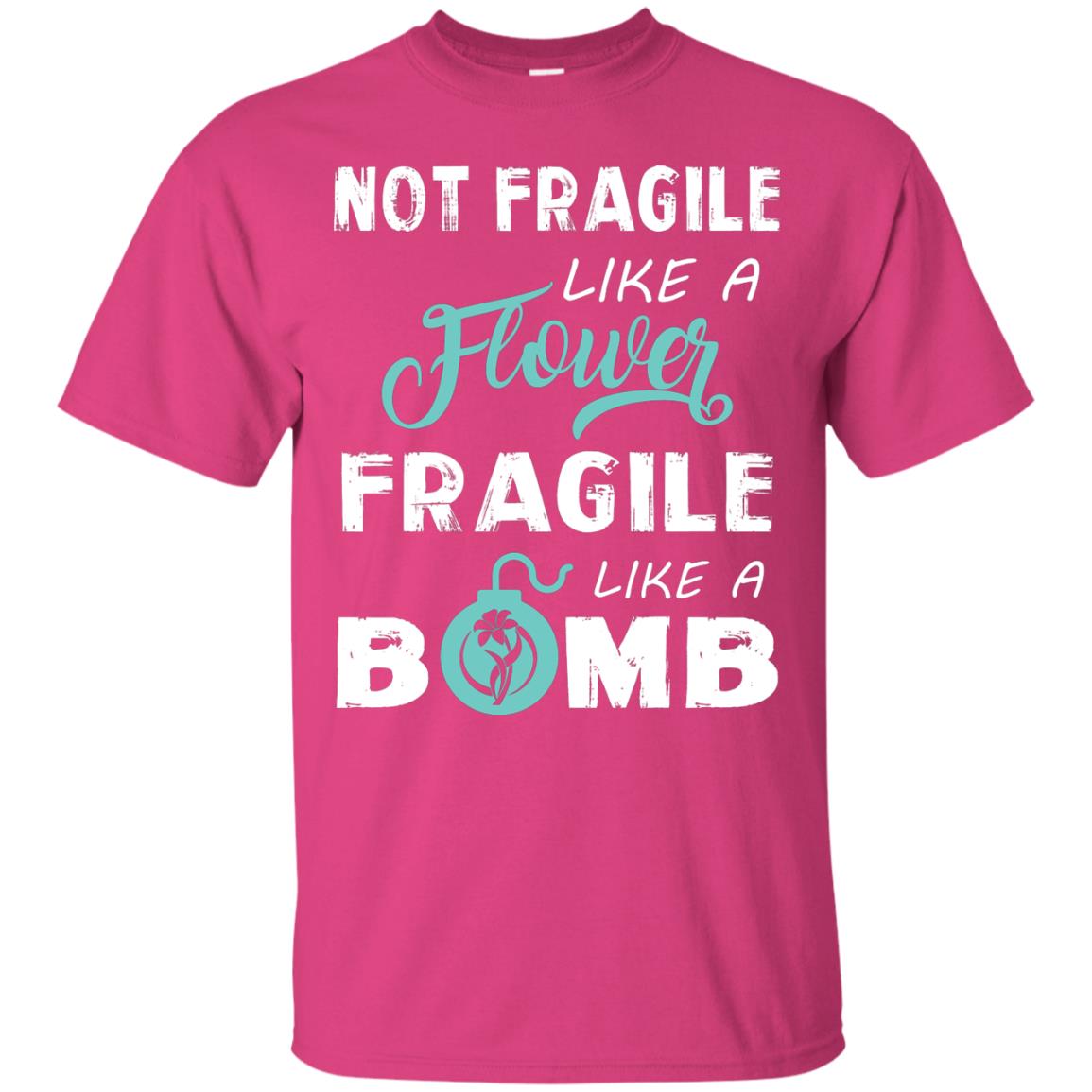 Not Fragile, Like A Flower Fragile Like A Bomb T-shirt Heliconia