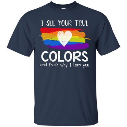I See Your True Colors And That_s Why I Love You Lgbtq T-shirt Navy