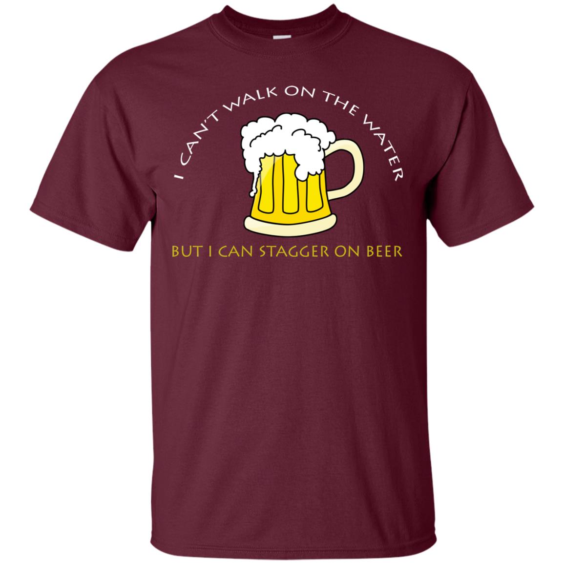I Can't Walk On Water But I Can Stagger On Beer Shirt Maroon