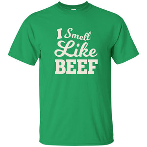 I Smell Like Beef Shirt