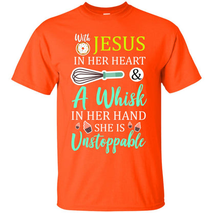With Jesus In Her Heart A Whisk In Her Hand She Is Unstoppable Baker Shirt Orange