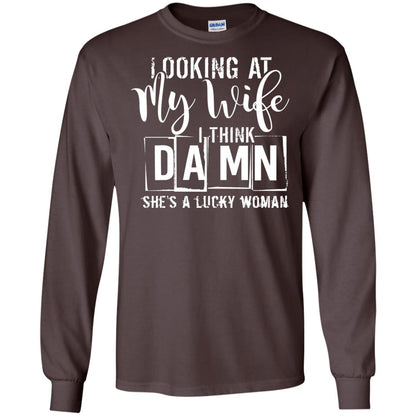 Looking At My Wife I Think Damn She Is A Lucky Woman Shirt Dark Chocolate