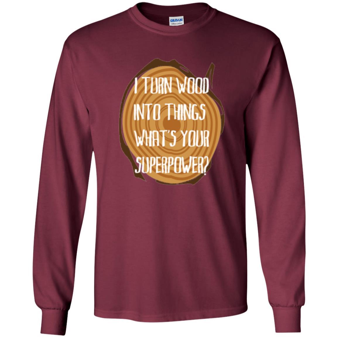 Carpenter T-shirt I Turn Wood Into Things What's Your Superpower Maroon