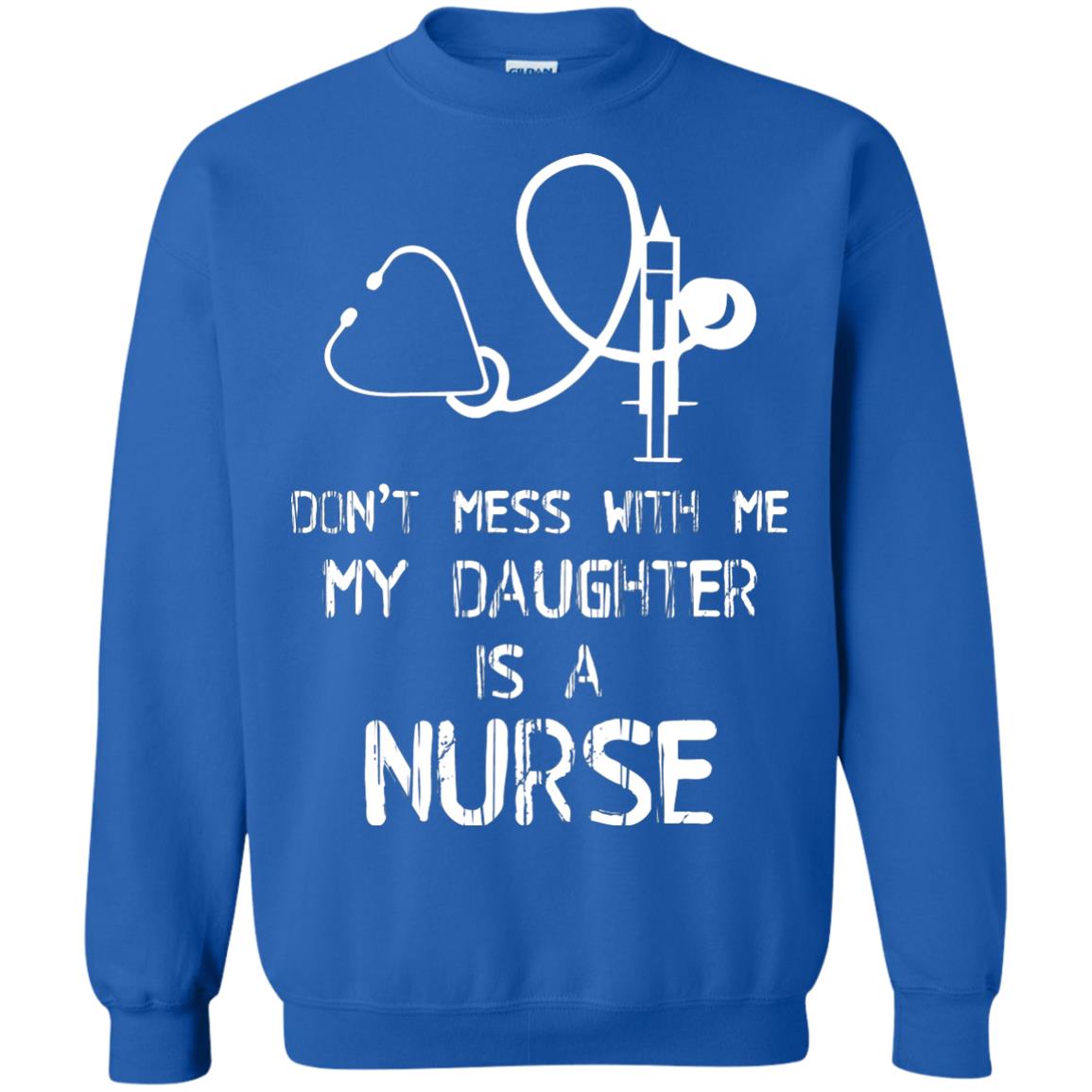 Don’t Mess With Me My Daughter Is A Nurse Funny Nurse Shirt For Parents Royal