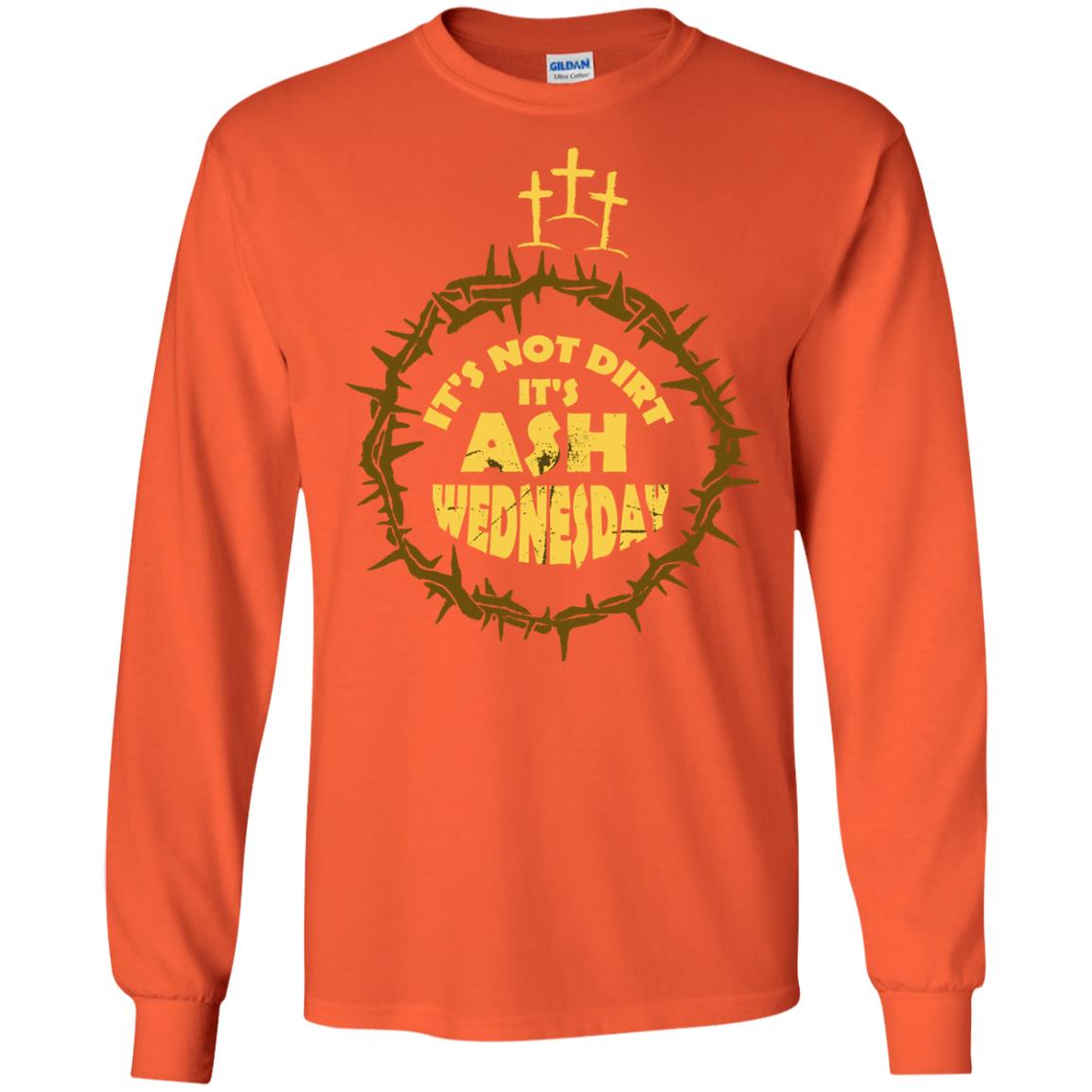 Ash Wednesday T-shirt It's Not Dirt It's Ash Wednesday Orange