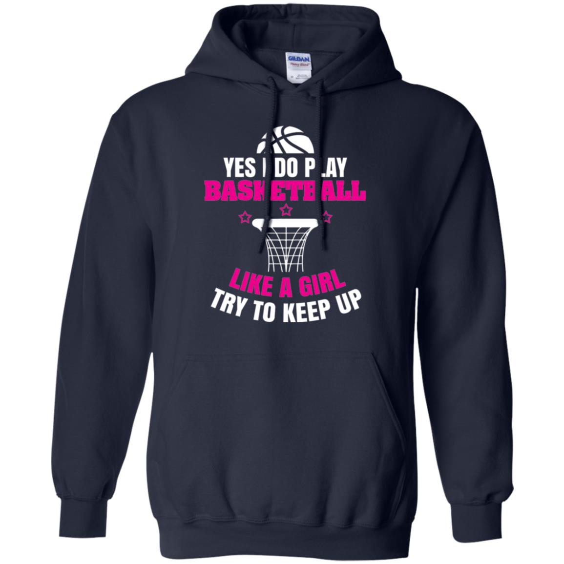 Basketball T-shirt Yes I Do Play Basketball Like A Girl Tryto Keep Up Navy