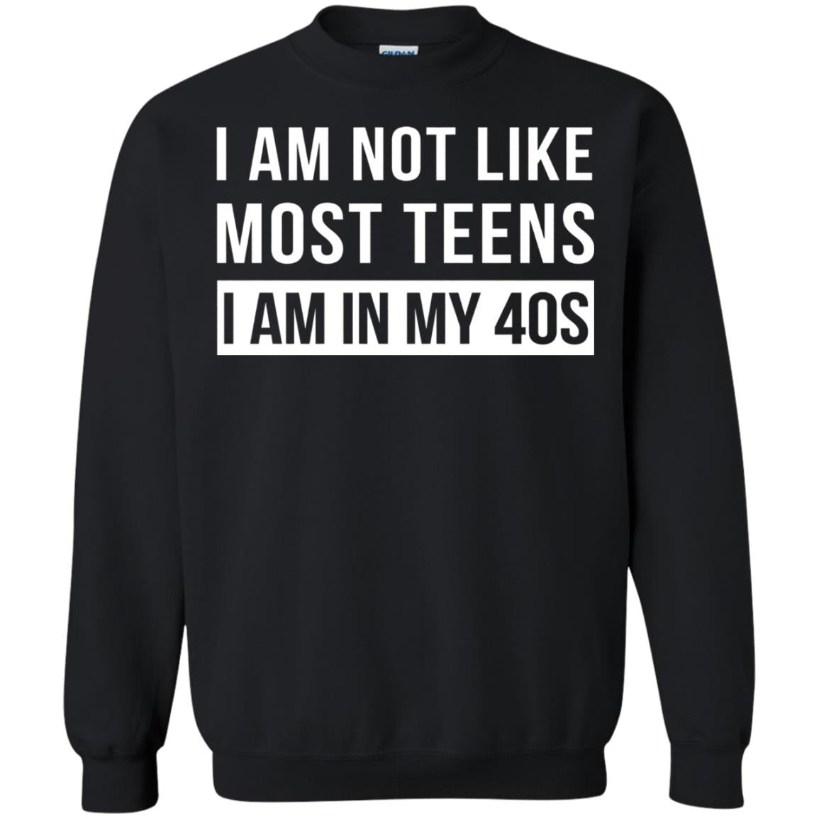 I Am Not Like Most Teens I Am In My 40s Shirt