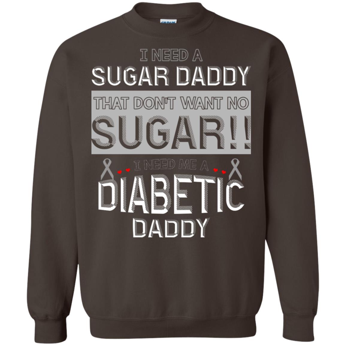 I Need A Sugar Daddy That Don't Wan't No Sugar I Need Me A Diabetic Daddy Shirt Dark Chocolate