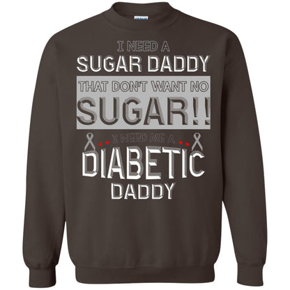 I Need A Sugar Daddy That Don't Wan't No Sugar I Need Me A Diabetic Daddy Shirt Dark Chocolate