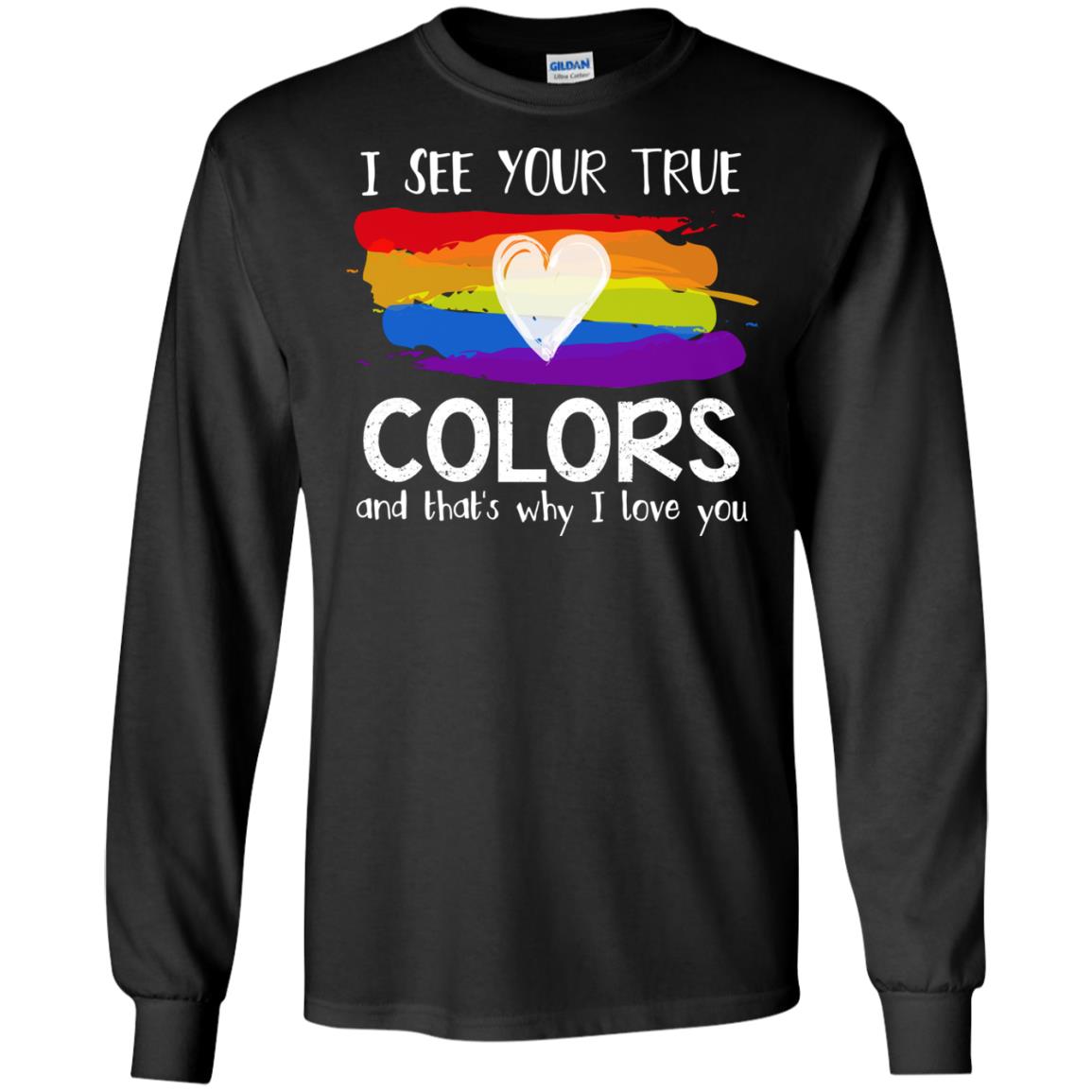 I See Your True Colors And That's Why I Love You Lgbt ShirtG240 Gildan LS Ultra Cotton T-Shirt