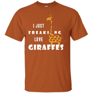 I Just Freaking Love Giraffes ShirtG200 Gildan Ultra Cotton T-Shirt